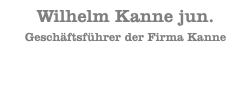  Wilhelm Kanne jun. Geschäftsführer der Firma Kanne 