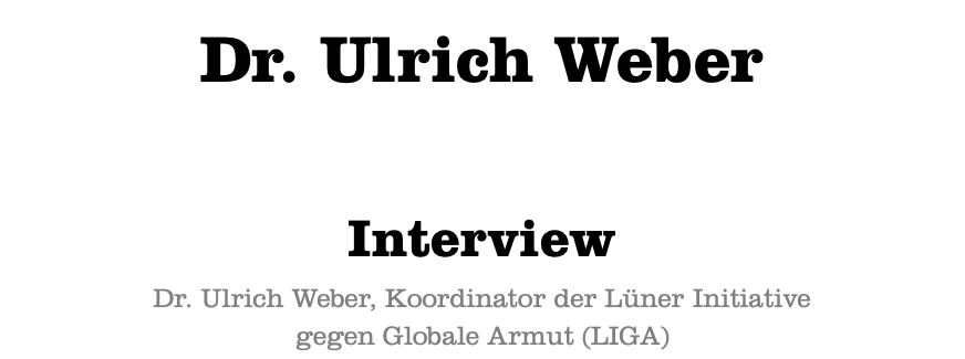  Dr. Ulrich Weber Interview Dr. Ulrich Weber, Koordinator der Lüner Initiative gegen Globale Armut (LIGA)
